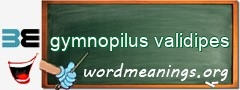 WordMeaning blackboard for gymnopilus validipes